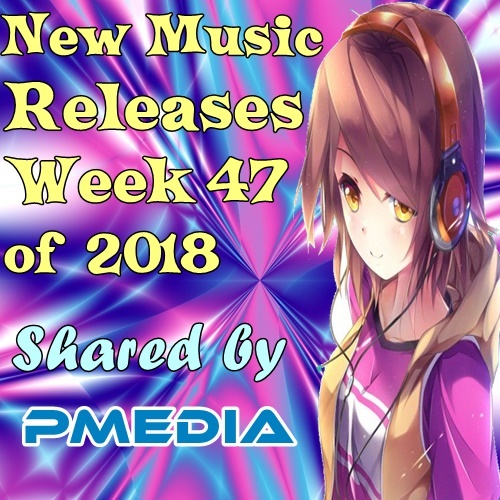 Various Artists - New Music Releases Week 47 of 2018 Mp3 Songs PMEDIA - New Music Week 47 Cover.jpg